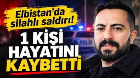 Elbistan’da silahlı saldırı: 1 kişi hayatını kaybetti!