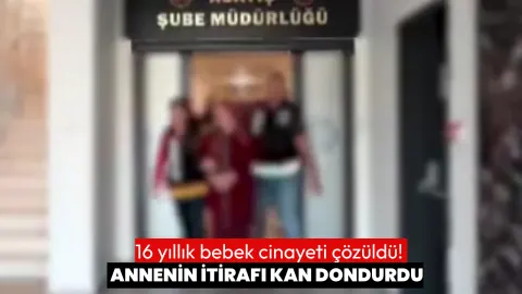 Kahramanmaraş'ta 16 yıllık bebek cinayeti çözüldü! Annenin itirafı ortaya çıktı