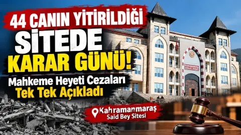 Kahramanmaraş’ta Deprem Davasında Karar: Müteahhit ve Belediye Görevlilerine Hapis Cezası!