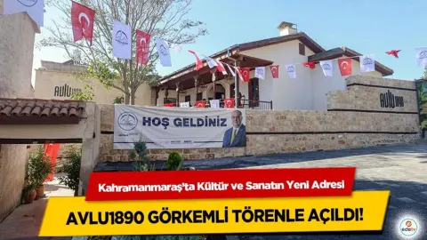 Kahramanmaraş’ta Kültür ve Sanatın Yeni Adresi Avlu1890 Görkemli Törenle Açıldı