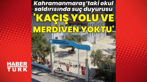 Kahramanmaraş’taki okul saldırısında yangın merdiveni ve ikincil kaçış yolu bulunmadığı iddiası