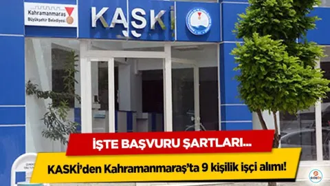 KASKİ’den Kahramanmaraş’ta 9 kişilik işçi alımı! İşte Başvuru Şartları